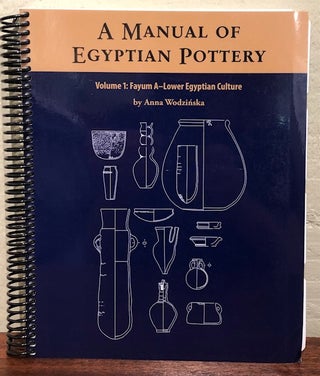Item #52292 A MANUAL OF EGYPTIAN POTTERY. Volume 1: Fayum A-Lower Egyptian Culture. Anna Wodzinska