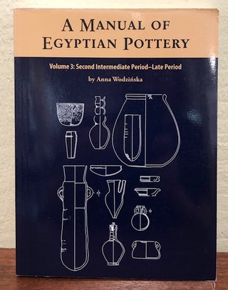 Item #52293 A MANUAL OF EGYPTIAN POTTERY. Volume 3: Second Intermediate Period- Late Period. Anna...