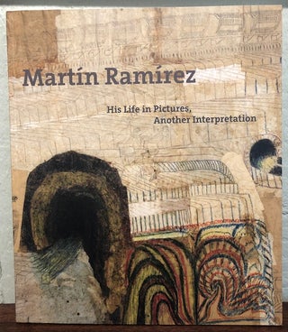 Item #52316 MARTIN RAMIREZ: His Life in Pictures, Another Interpretation. Martin Ramirez, Elsa...