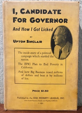 Item #52321 I, CANDIDATE FOR GOVERNOR : AND HOW I GOT LICKED. Upton Sinclair