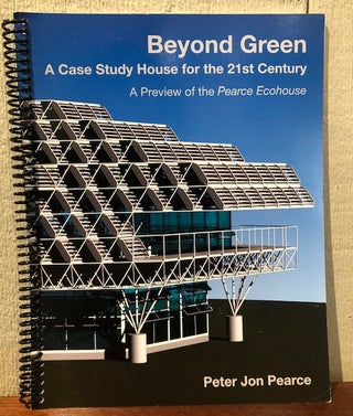 Item #52367 BEYOND GREEN: A Case Study House for the 21st. Century. A Preview of the Pearce...