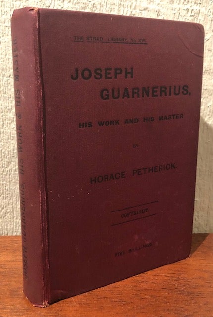 Item #52371 JOSEPH GUARNERIUS: His Work and His Master. Horace Petherick.