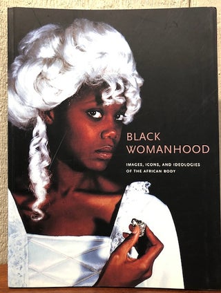 Item #52390 BLACK WOMANHOOD Images, Icons, and Ideologies of the African Body. Barbara Thompson