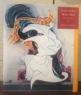 Item #52489 FRANK STELLA'S MOBY-DICK, Words & Shapes. Frank Stella, Robert K. Wallace