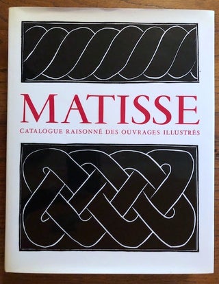 Item #52550 HENRI MATISSE: Catalogue Raisonne des Ouvrages Illustres Etabli avec la Collaboration...