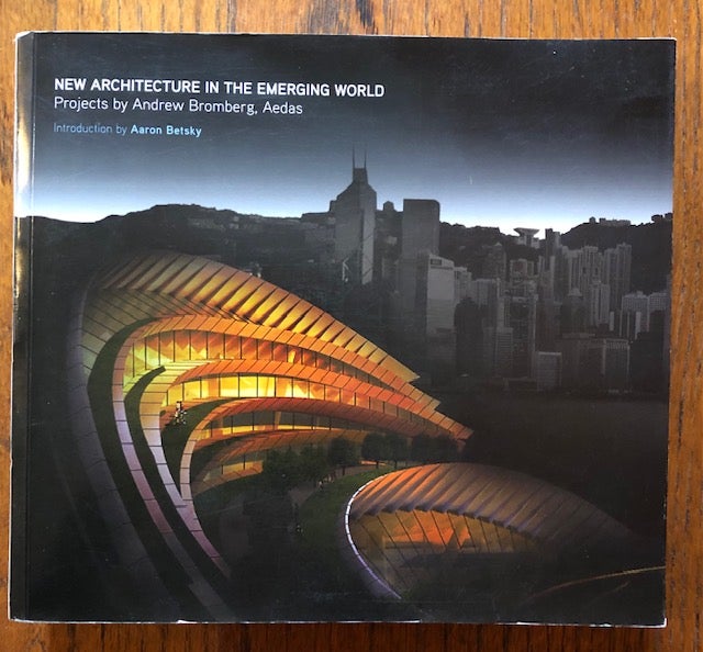 Item #52575 NEW ARCHITECTURE IN THE EMERGING WORLD. Projects by Andrew Bromberg, Aedas. Aaron Betsky, introduction.