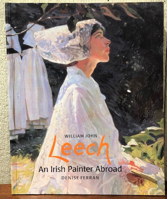 Item #52601 WILLIAM JOHN LEECH: An Irish Painter Abroad. Denise Ferran.