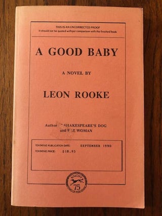Item #52615 A GOOD BABY: A Novel by Leon Rooke (Uncorrected Proof). Leon Rooke