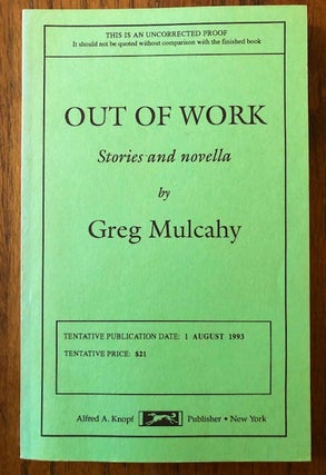 Item #52618 OUT OF WORK: Stories and Novella by Greg Mulcahy (Uncorrected Proof). Greg Mulcahy