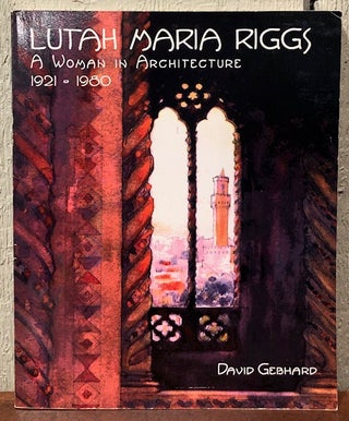 Item #52693 LUTAH MARIA RIGGS: A Woman in Architecture 1921-1980. David Gebhard