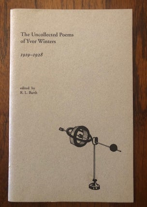 Item #52701 THE UNCOLLECTED POEMS OF YVOR WINTERS 1919-1928. Yvor Winters, R L. Barth