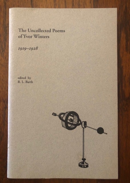 Item #52701 THE UNCOLLECTED POEMS OF YVOR WINTERS 1919-1928. Yvor Winters, R L. Barth.