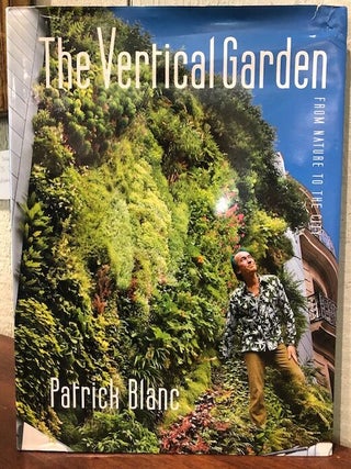 Item #52722 THE VERTICAL GARDEN: From Nature to the City. Patrick Blanc
