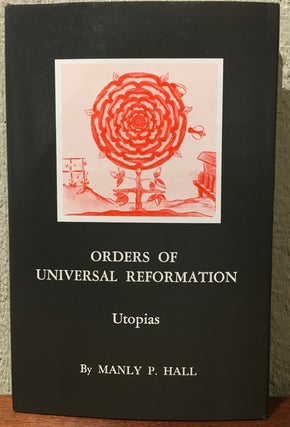 Item #52726 ORDERS OF UNIVERSAL REFORMATION: Utopias. Manly P. Hall