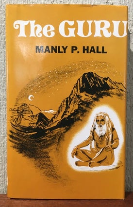 Item #52734 THE GURU, By His Disciple. The Way of the East As Told to Manly Palmer Hall. Manly P....