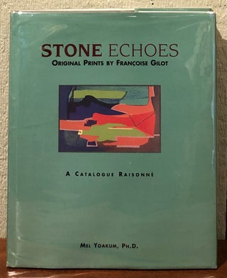 Item #52759 STONE ECHOES: Original Prints by Francoise Gilot. Mel Yoakum Ph D