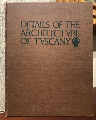Item #52773 DETAILS OF THE ARCHITECTURE OF TUSCANY. Harold Donaldson Eberlein