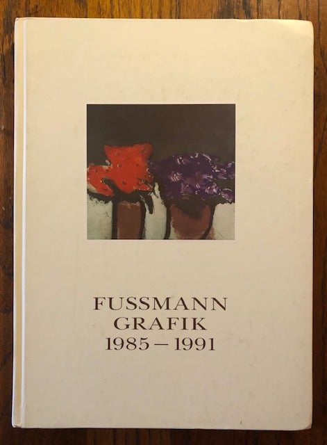 Item #52869 FUSSMANN GRAFIK 1985-1991:Werkverzeichnis der Druckgrafik der Jahre 1985-1991. Band II. (Catalog Raisonné of Prints from 1985-1991. Volume II.). Heinz Spielmann, essay.