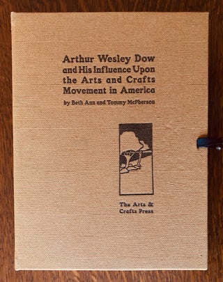 Item #52897 ARTHUR WESLEY DOW and His Influence Upon the Arts and Crafts Movement in America....