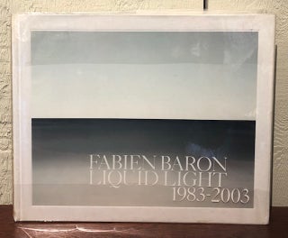 Item #52927 FABIEN BARON: Liquid Light 1983-2003. Fabien Baron