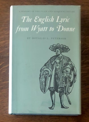 Item #52955 THE ENGLISH LYRIC FROM WYATT TO DONNE: A History of the Plain and Eloquent Styles....