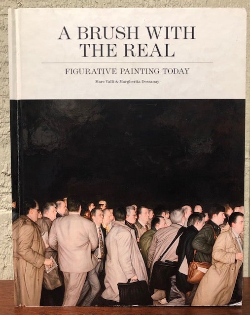Item #52965 THE BRUSH WITH THE REAL: Figurative Painting Today. Margherita Dessanay, Marc Valli.