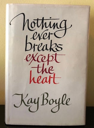 Item #53159 NOTHING EVER BREAKS EXCEPT THE HEART. Kay Boyle, Jacob Bronowsky