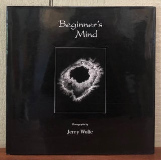 Item #53212 BEGINNER'S MIND, Photographs by Jerry Wolfe. Jerry Wolfe