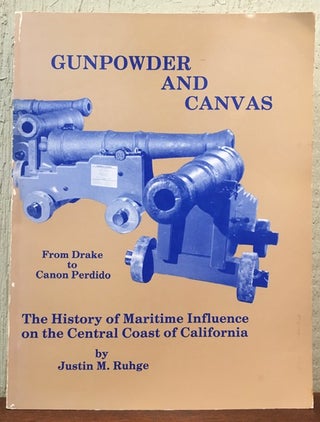 Item #53252 GUNPOWDER AND CANVAS. From Drake to Canon Perdido. Justin M. Ruhge