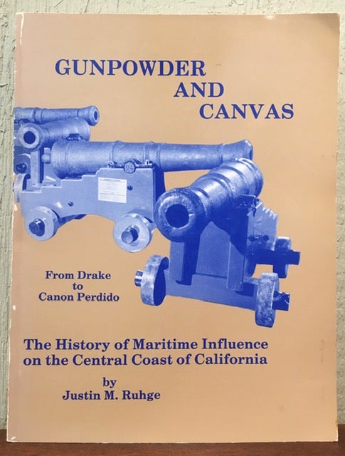 Item #53252 GUNPOWDER AND CANVAS. From Drake to Canon Perdido. Justin M. Ruhge.