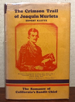 Item #53270 THE CRIMSON TRAIL OF JOAQUIN MURIETA. The Romance of California's Bandit Chief....