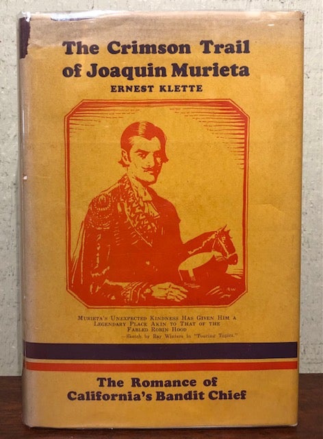 Item #53270 THE CRIMSON TRAIL OF JOAQUIN MURIETA. The Romance of California's Bandit Chief. Ernest Klette.