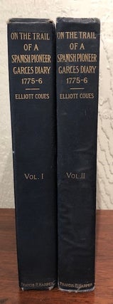 ON THE TRAIL OF A SPANISH PIONEER, THE DIARY AND ITINERARY OF FRANCISCO GARCES. In His Travels Through Sonora, Arizona, and California 1775-1776. (Two Volumes)