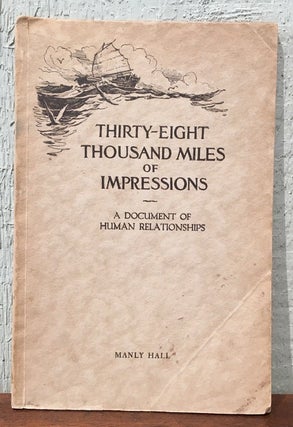 Item #53309 THIRTY-EIGHT THOUSAND MILES OF IMPRESSIONS: A Document of Human Relationships. Manly...