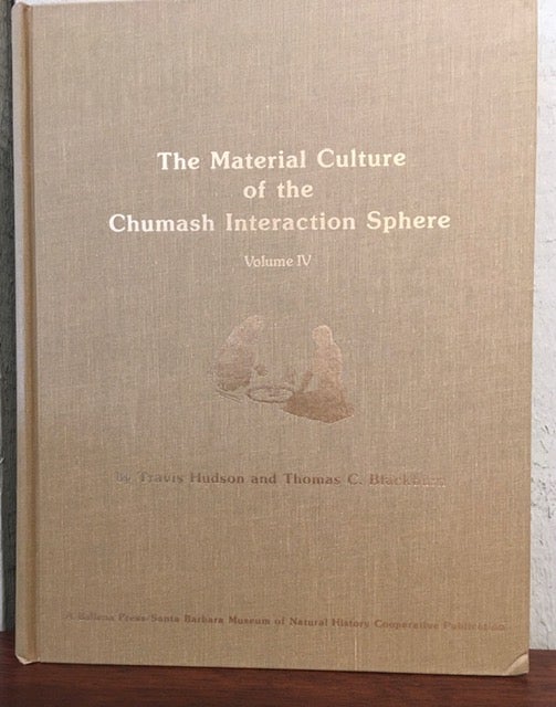 Item #53312 THE MATERIAL CULTURE OF THE CHUMASH INTERACTION SPHERE. Volume 4. Travis Hudson, Thomas C. Blackburn.
