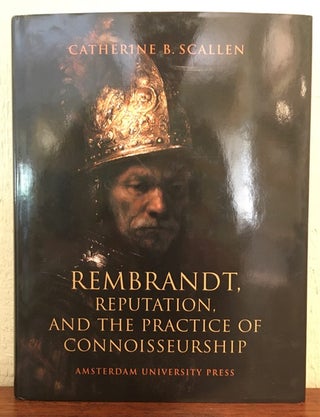 Item #53322 REMBRANDT, REPUTATION, AND THE PRACTICE OF CONNOISSEURSHIP. Catherine B. Scallen