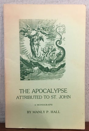 Item #53331 THE APOCALYPSE ATTRIBUTED TO ST. JOHN. Manly P. Hall