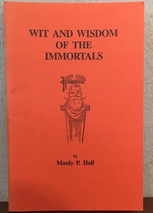 Item #53332 WIT AND WISDOM OF THE IMMORTALS. Manly P. Hall