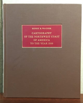 Item #53334 CARTOGRAPHY OF THE NORTHWEST COAST OF AMERICA TO THE YEAR 1800. Henry R. Wagner
