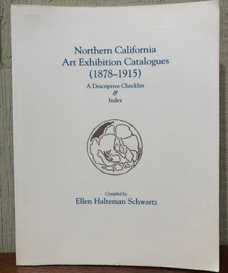 Item #53394 NORTHERN CALIFORNIA ART EXHIBITION CATALOGUES [ 1878-1915 ]. A Descriptive Checklist...