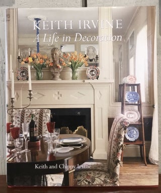 Item #53397 KEITH IRVINE: A Life in Decoration. Keith and Chippy Irvine