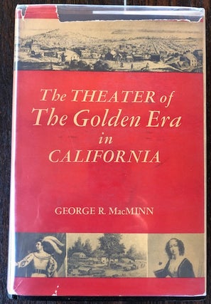 Item #53401 THE THEATER OF THE GOLDEN ERA IN CALIFORNIA. George R. MacMinn