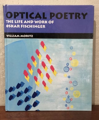 Item #53404 OPTICAL POETRY: The Life and Work of Oscar Fischinger. Oscar Fischinger, William Mortitz