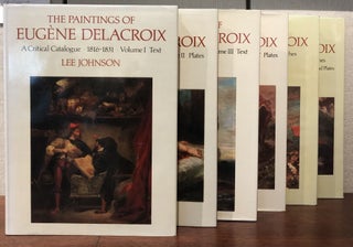 THE PAINTINGS OF EUGENE DELACROIX. A Critical Catalogue, 1816-1831;1832-1863; The Public Decorations. (Six Volumes, complete)