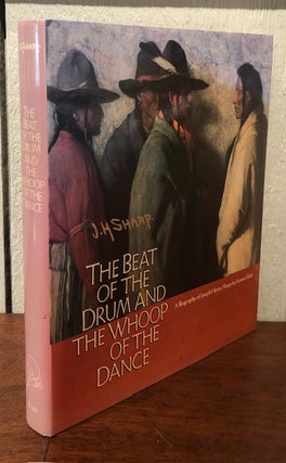 Item #53432 THE BEAT OF THE DRUM AND THE WHOOP OF THE DANCE. A Study of the Life and Work of...