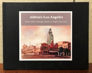 Item #53435 ALDRIN'S LOS ANGELES: Anders Aldrin's Paintings of Early Los Angeles (1925-1945)....