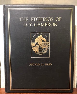 Item #53449 THE ETCHINGS OF D.Y. CAMERON. D. Y. Cameron, Arthur M. Hind