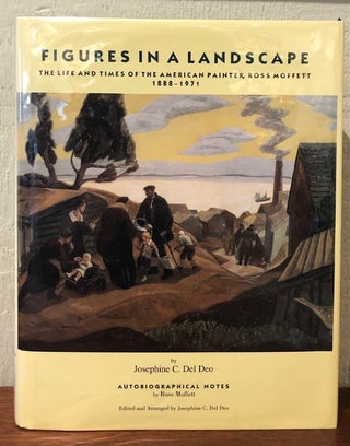 Item #53451 FIGURES IN A LANDSCAPE: The Life and Times of the American Painter, Ross Moffett...