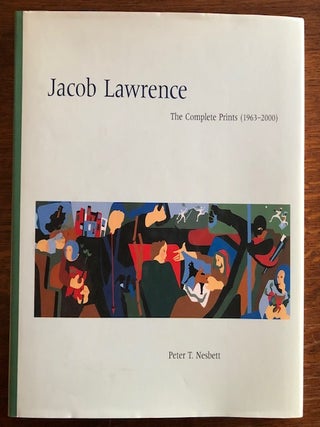 Item #53490 JACOB LAWRENCE: The Complete Prints (1963-2000). Peter T. Nesbett