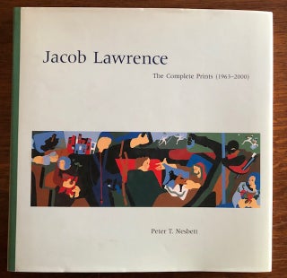 Item #53490 JACOB LAWRENCE: The Complete Prints (1963-2000). Peter T. Nesbett
